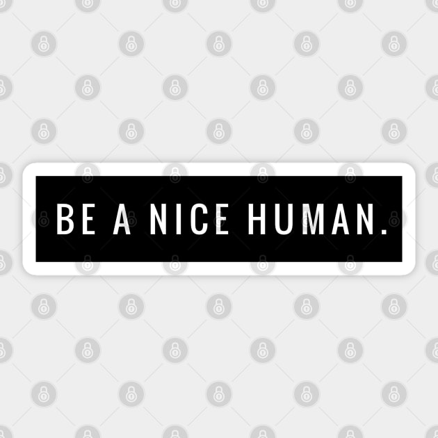 BE A NICE HUMAN. Sticker by MadEDesigns